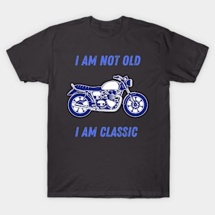 i am not old i am classic T-Shirt